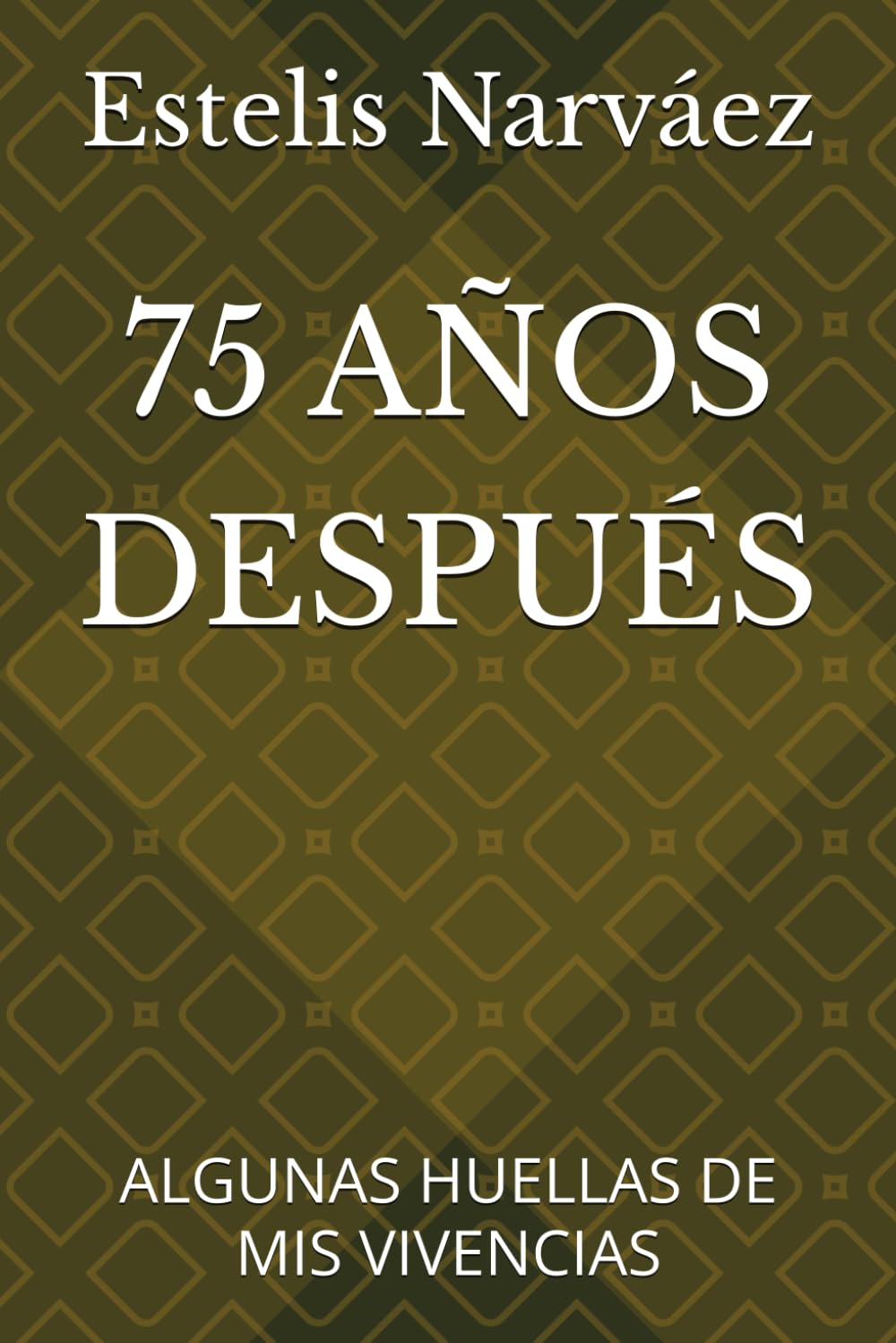 75 AÑOS DESPUÉS: ALGUNAS HUELLAS DE MIS VIVENCIAS