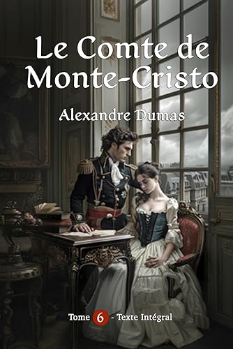 Le Comte de Monte-Cristo: Volume 6 - Version Intégrale et Illustrée