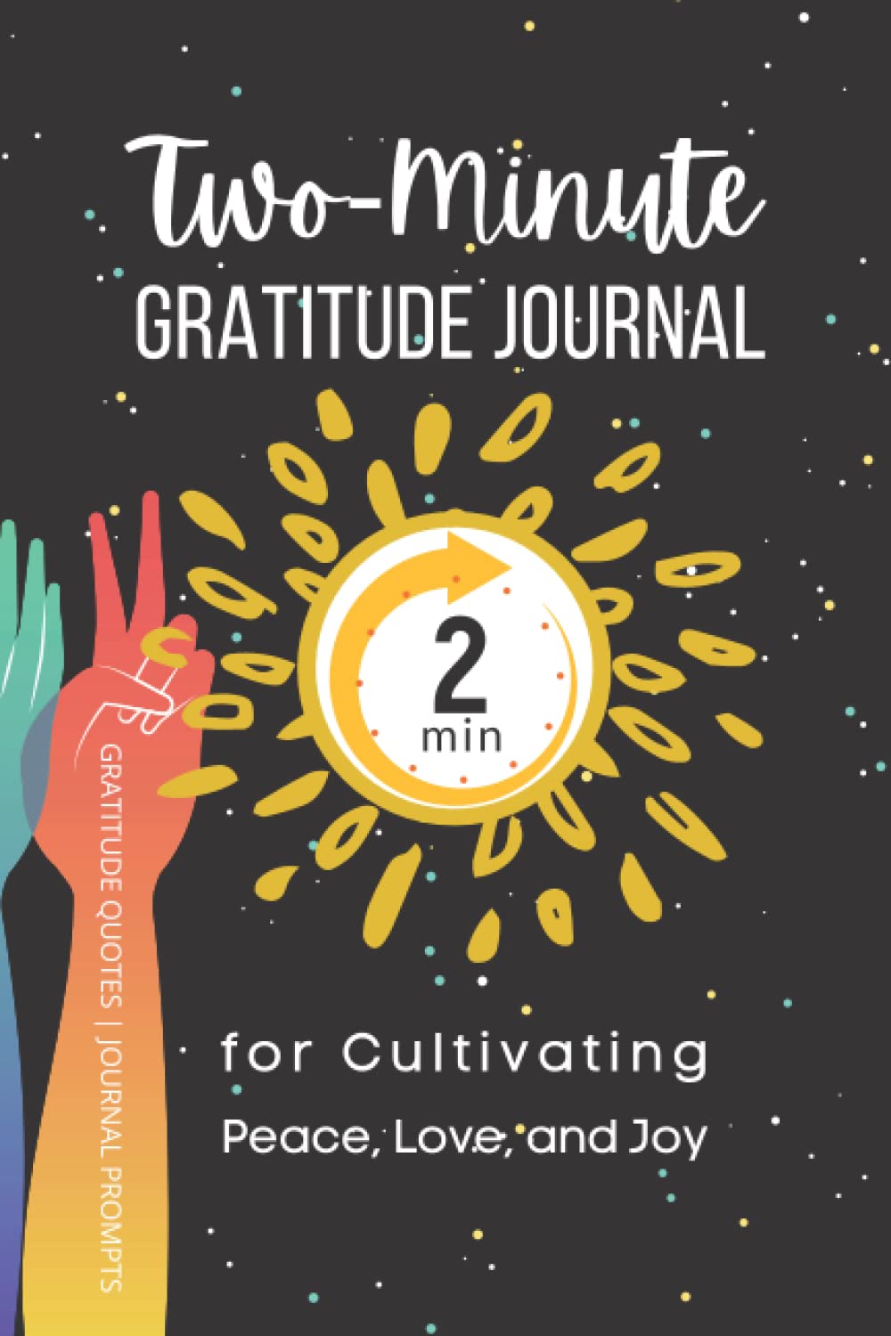 Two Minute Gratitude Journal Notebook for Cultivating Peace, Love, and Joy: 2 Min Wellness Journal & 2 Min Self Care Journal Prompts, Gratitude Quotes, 52 wk