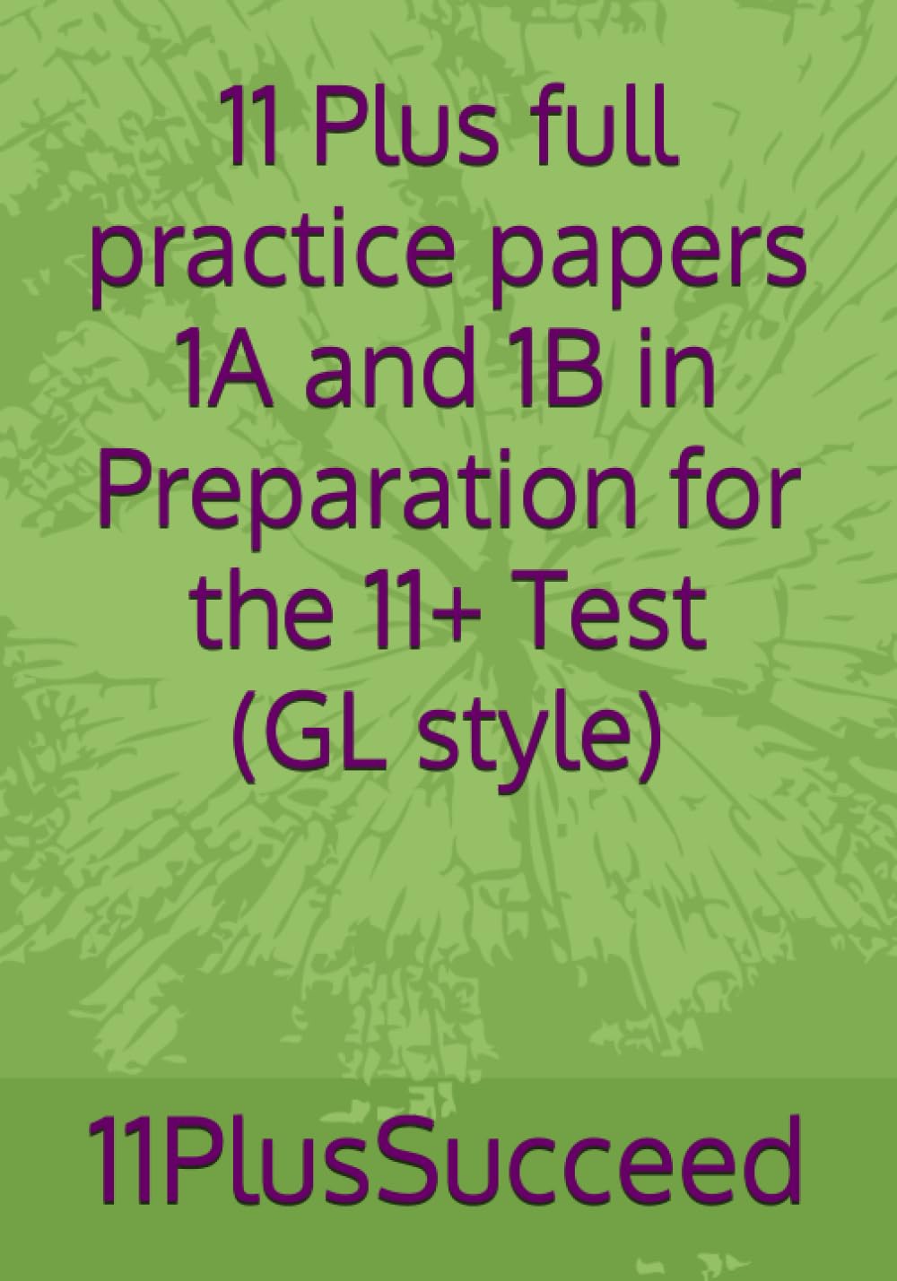 11 Plus full practice papers 1A and 1B in Preparation for the 11+ Test