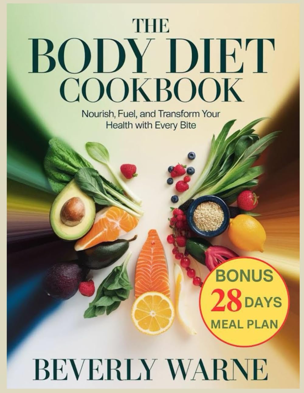 The Body Diet Cookbook: Nourish, Fuel and Transform Your Health with Every Bite