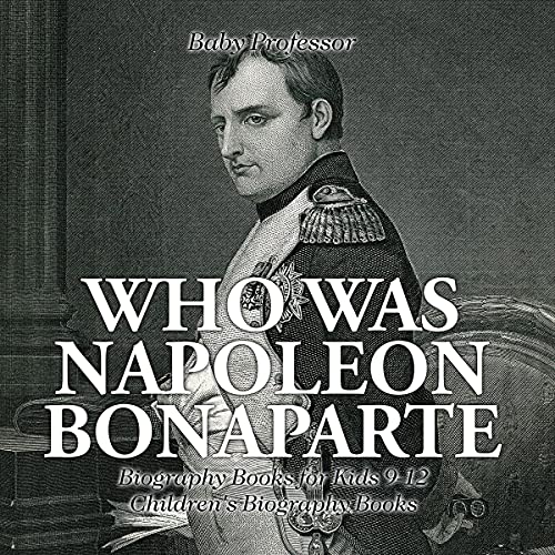 Who Was Napoleon Bonaparte Biography Books for Kids 912 (Children's