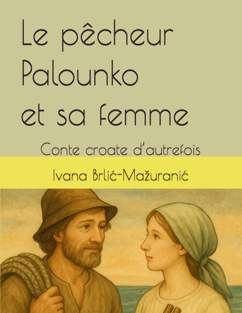 Le pêcheur Palounko et sa femme: Conte croate d’autrefois