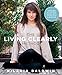 The Living Clearly Method: 5 Principles for a Fit Body, Healthy Mind & Joyful Life