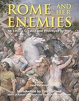 Rome and her Enemies: An Empire Created and Destroyed by War (General Military) by Jane Penrose B01FJ1D416 Book Cover