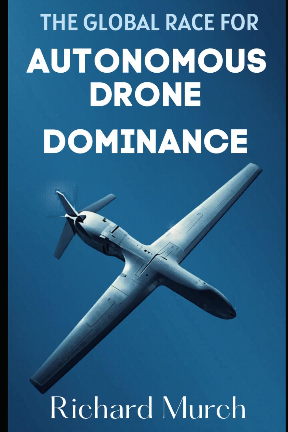 The Global Race for Autonomous Drone Dominance: The United States, China, and Russia