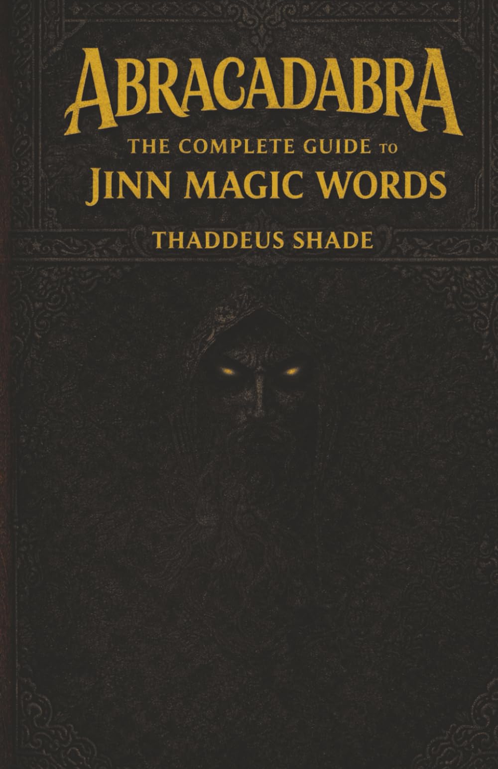 Abracadabra The Complete Guide to Jinn Magic Words