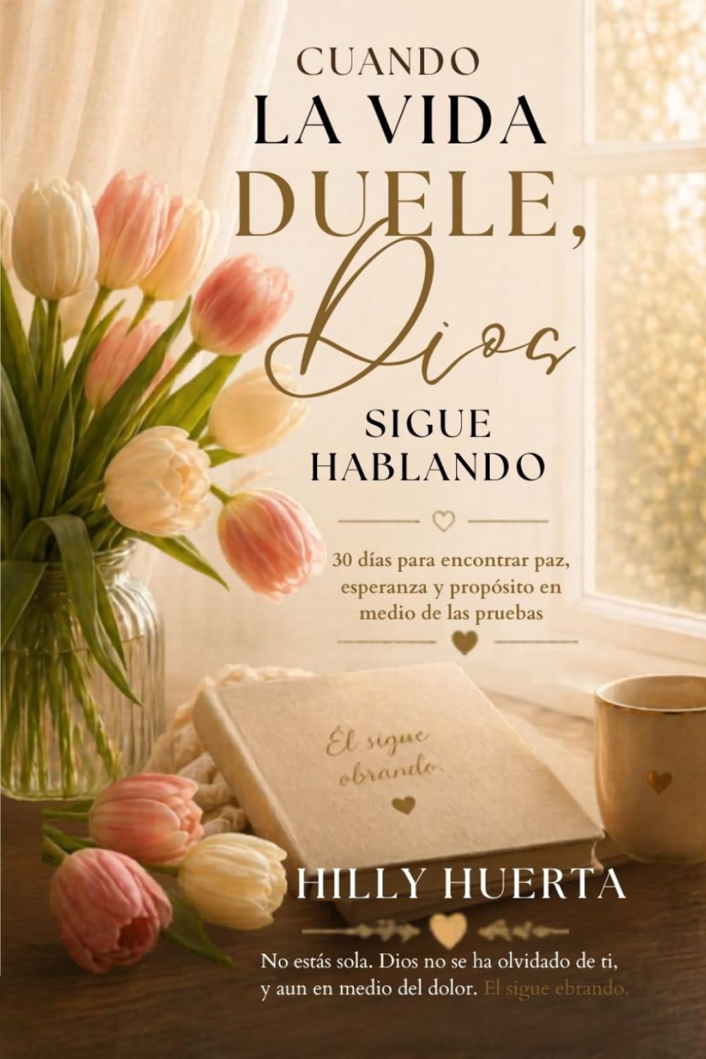 Cuando la Vida duele, Dios sigue hablando: 30 días para encontrar paz, esperanza y propósito en medio de las pruebas