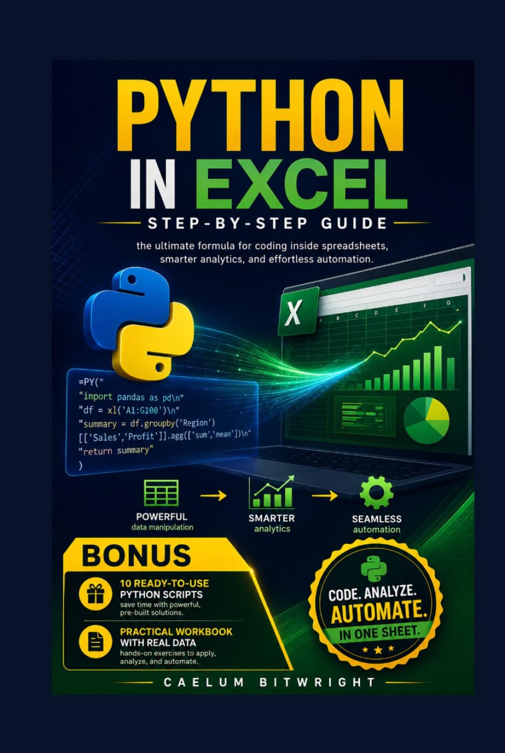 Python in Excel Step-by-Step Guide: The Ultimate Formula for Coding Inside Spreadsheets, Smarter Analytics, and Effortless Automation (The Caelum Protocol)