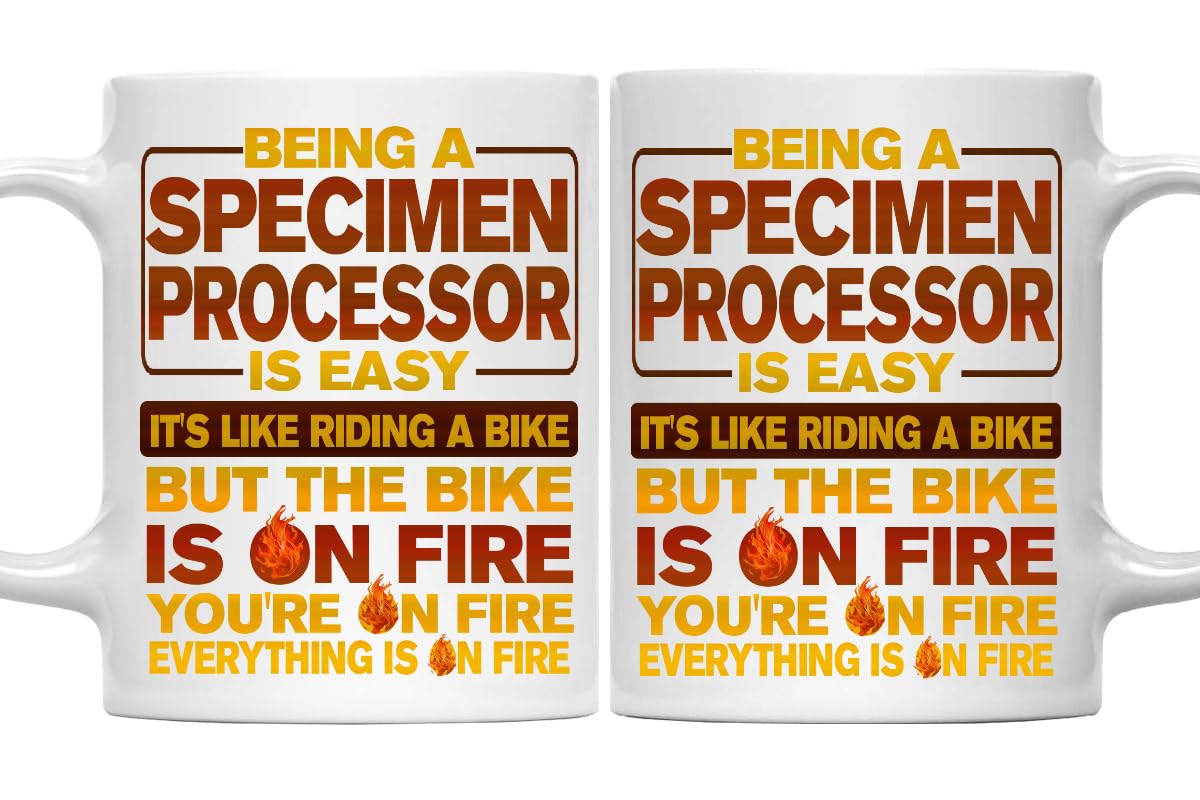 11oz Specimen Processor Mug - Funny Specimen Processor Gift, Humor Ceramic Coffee Mug Being A Specimen Processor Is Easy, Like Riding A Bike On Fire - Unique 11oz Cup for Specimen Processor Pros