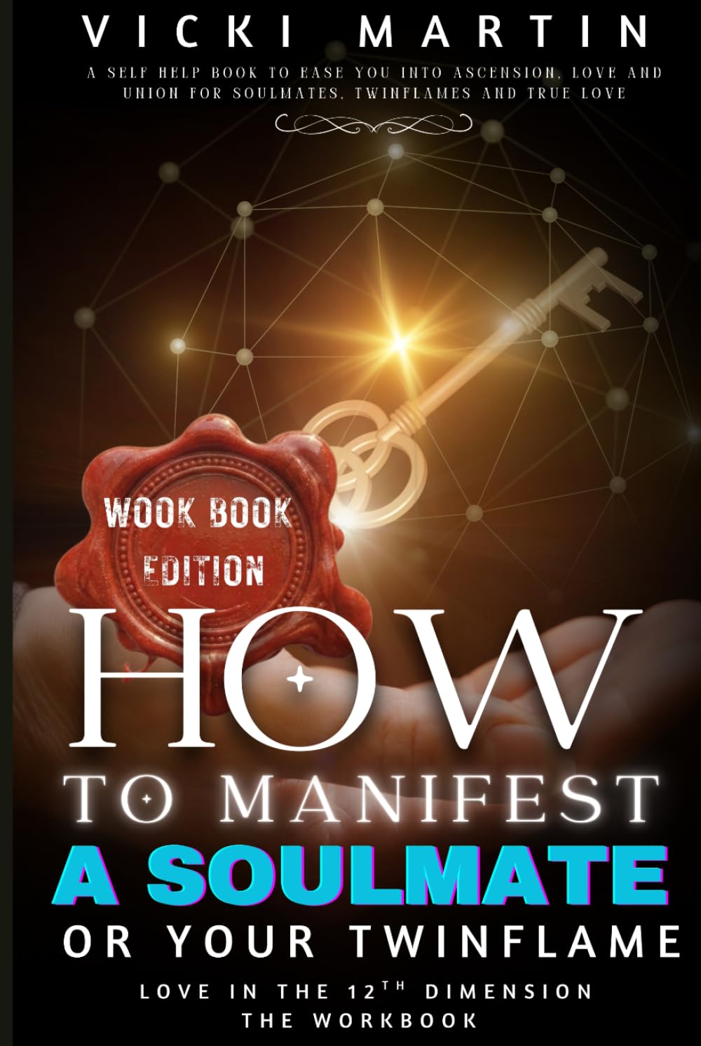How To Manifest a SoulMate or Your Twin Flame: Love in the 12th Dimension WORKBOOK