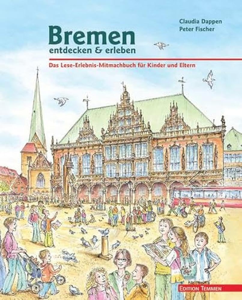 Bremen entdecken & erleben: Das Lese-Erlebnis-Mitmach-Buch für Kinder und Eltern
