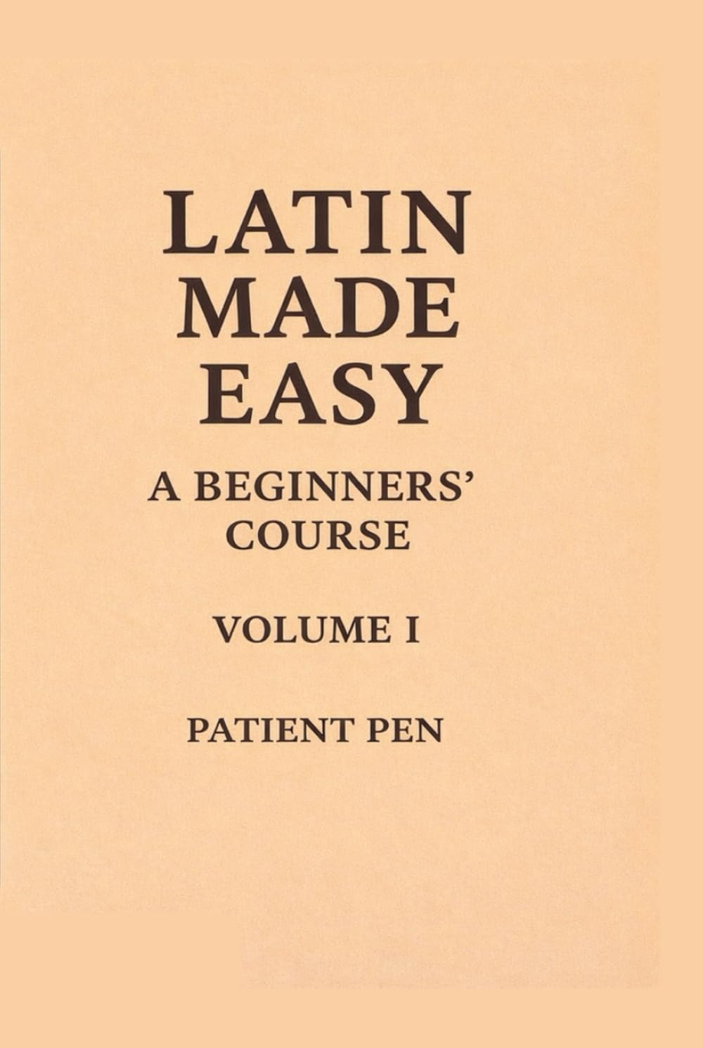 Latin Made Easy: A Beginners' Course: Volume I