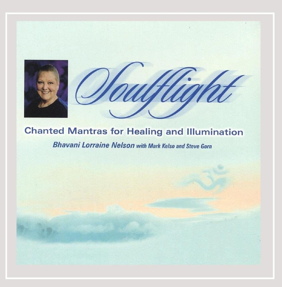 Soulflight: Chanted Mantras for Healing & Illumina [Audio CD] Bhavani Lorraine Nelson