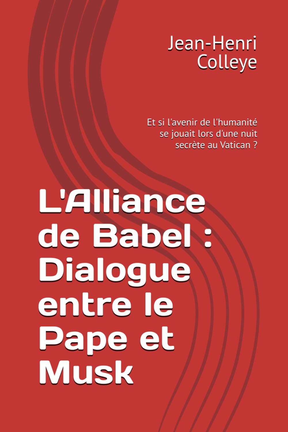 L'Alliance de Babel : Dialogue entre le Pape et Musk: Et si l'avenir de l'humanité se jouait lors d'une nuit secrète au Vatican ?