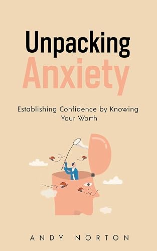 Unpacking Anxiety: Establishing Confidence by Knowing Your Worth