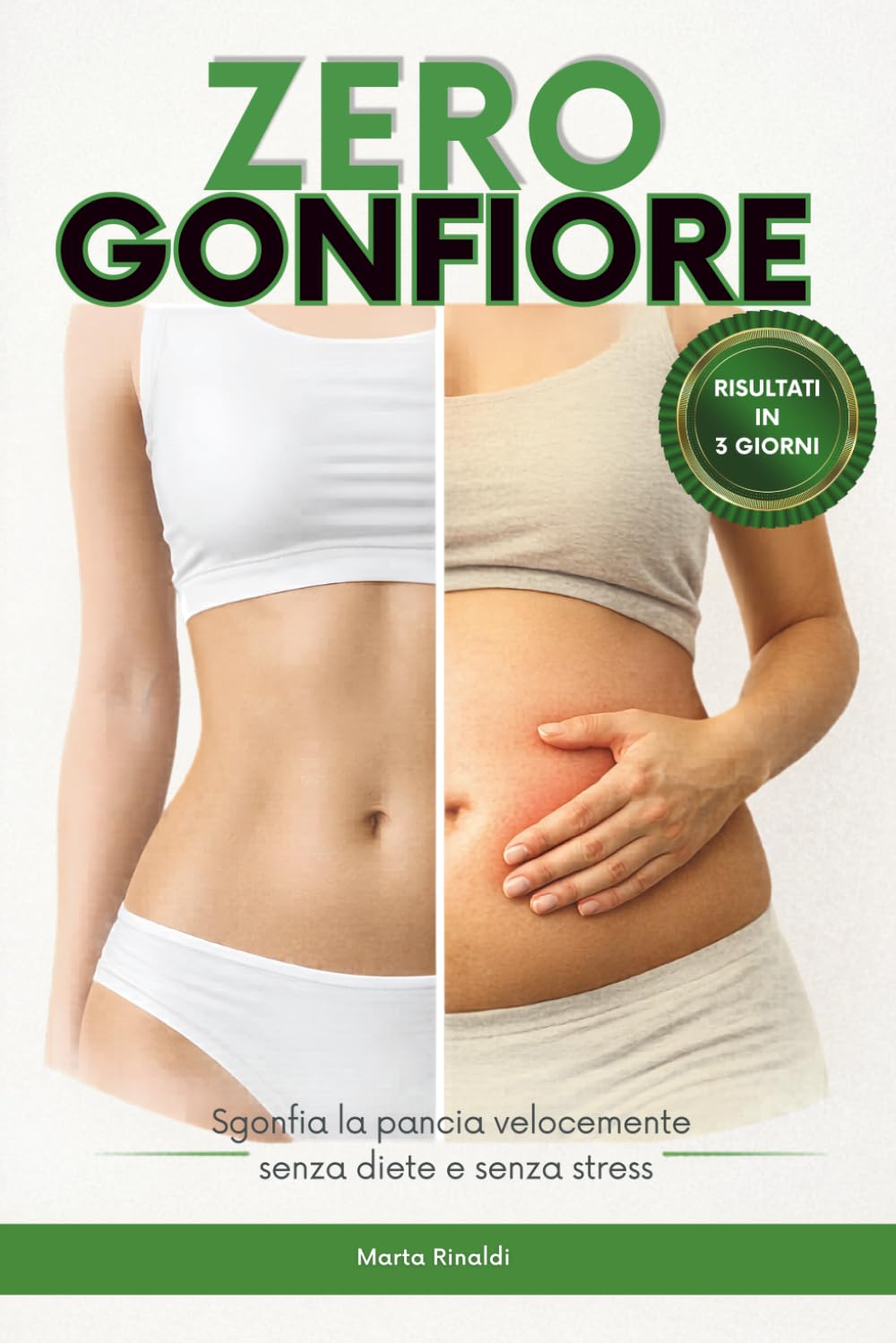 ZERO GONFIORE: Il metodo semplice per sgonfiare la pancia velocemente, ridurre il gonfiore addominale e migliorare la digestione senza diete e senza stress (Metodo Zero Gonfiore)