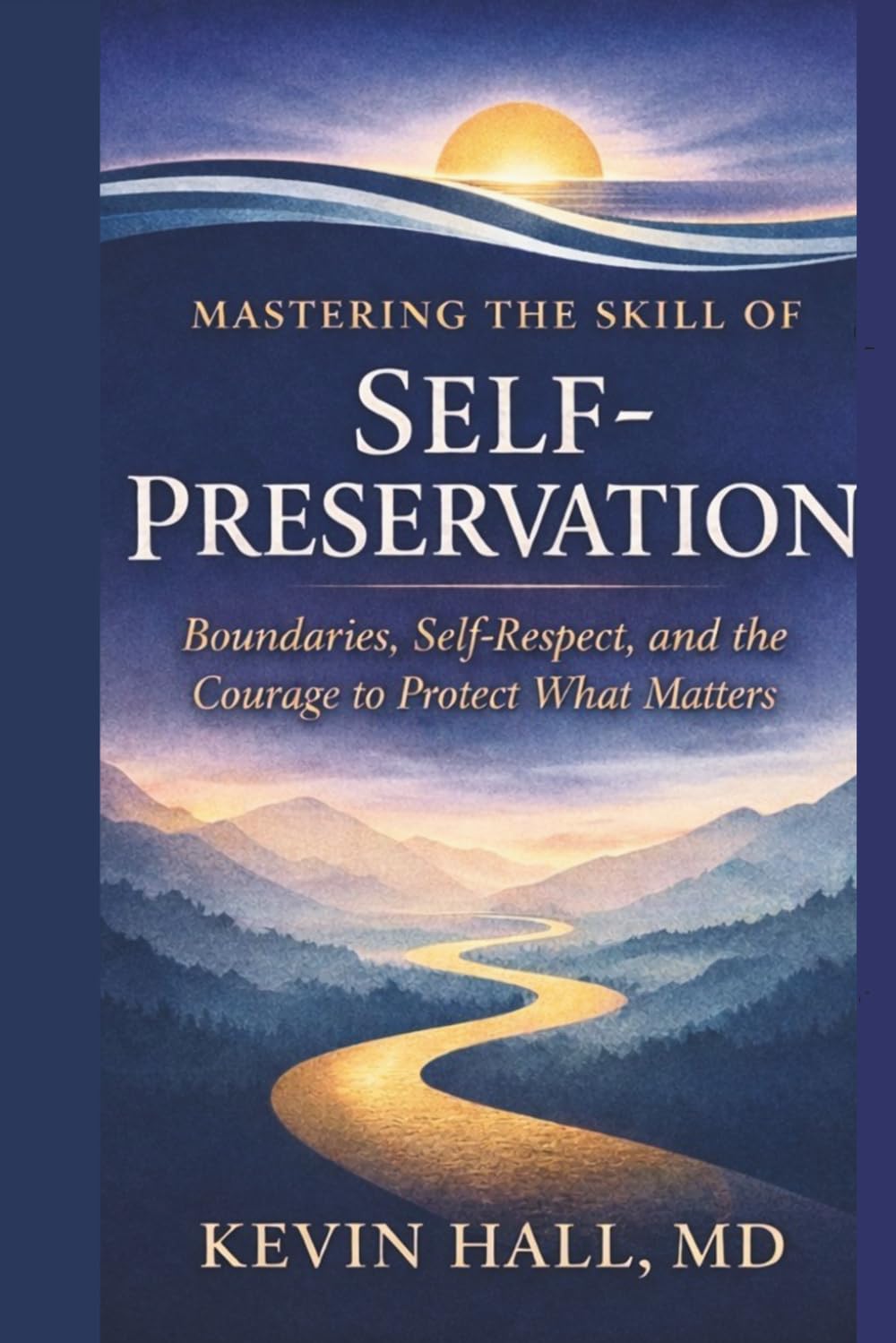 Mastering the Skill of Self-Preservation: Boundaries, Self-Respect, and the Courage to Protect What Matters