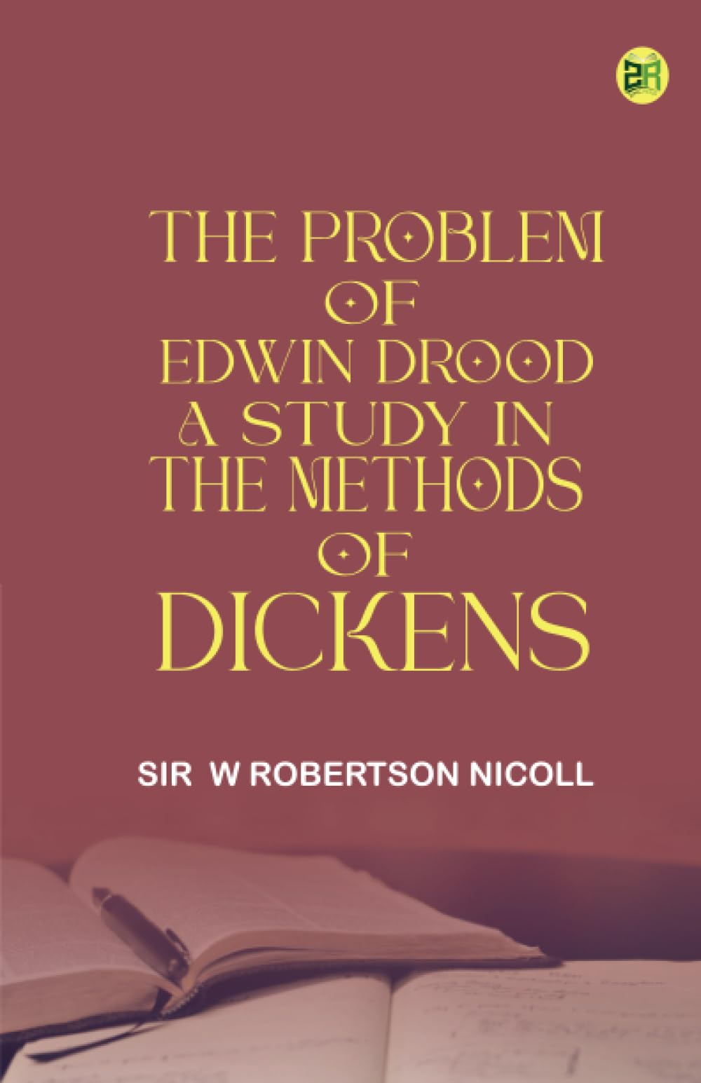 The Problem of 'Edwin Drood' A Study in the Methods of Dickens
