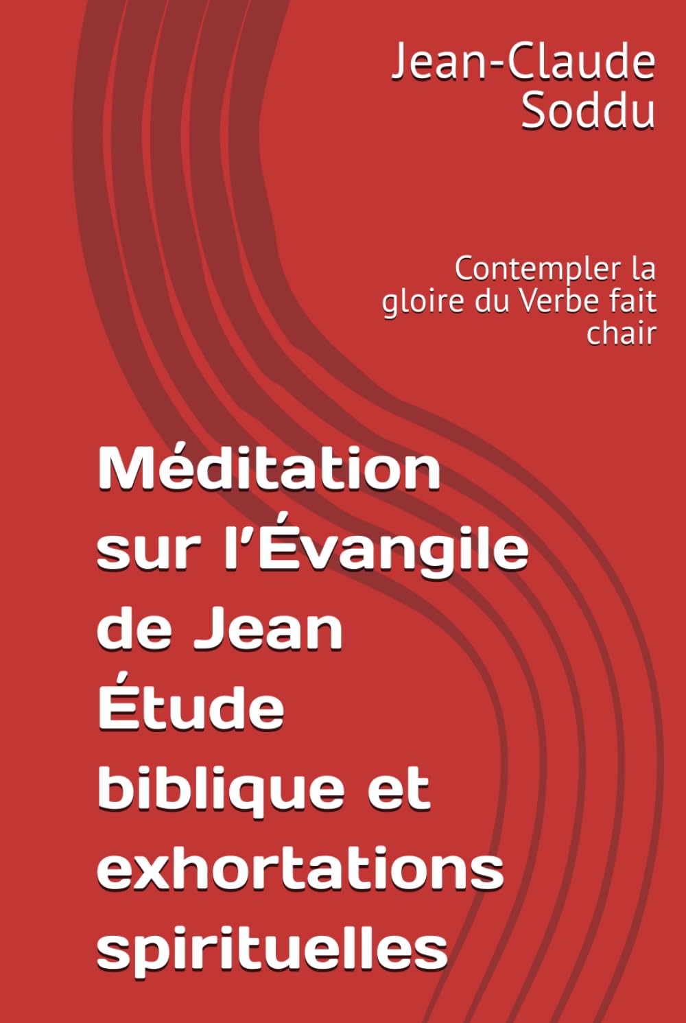 Méditation sur l’Évangile de Jean Étude biblique et exhortations spirituelles: Contempler la gloire du Verbe fait chair
