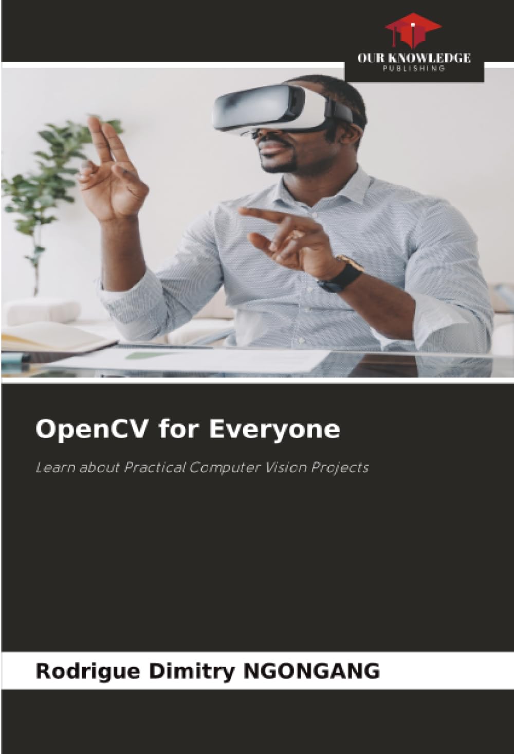 OpenCV for Everyone: Learn about Practical Computer Vision Projects
