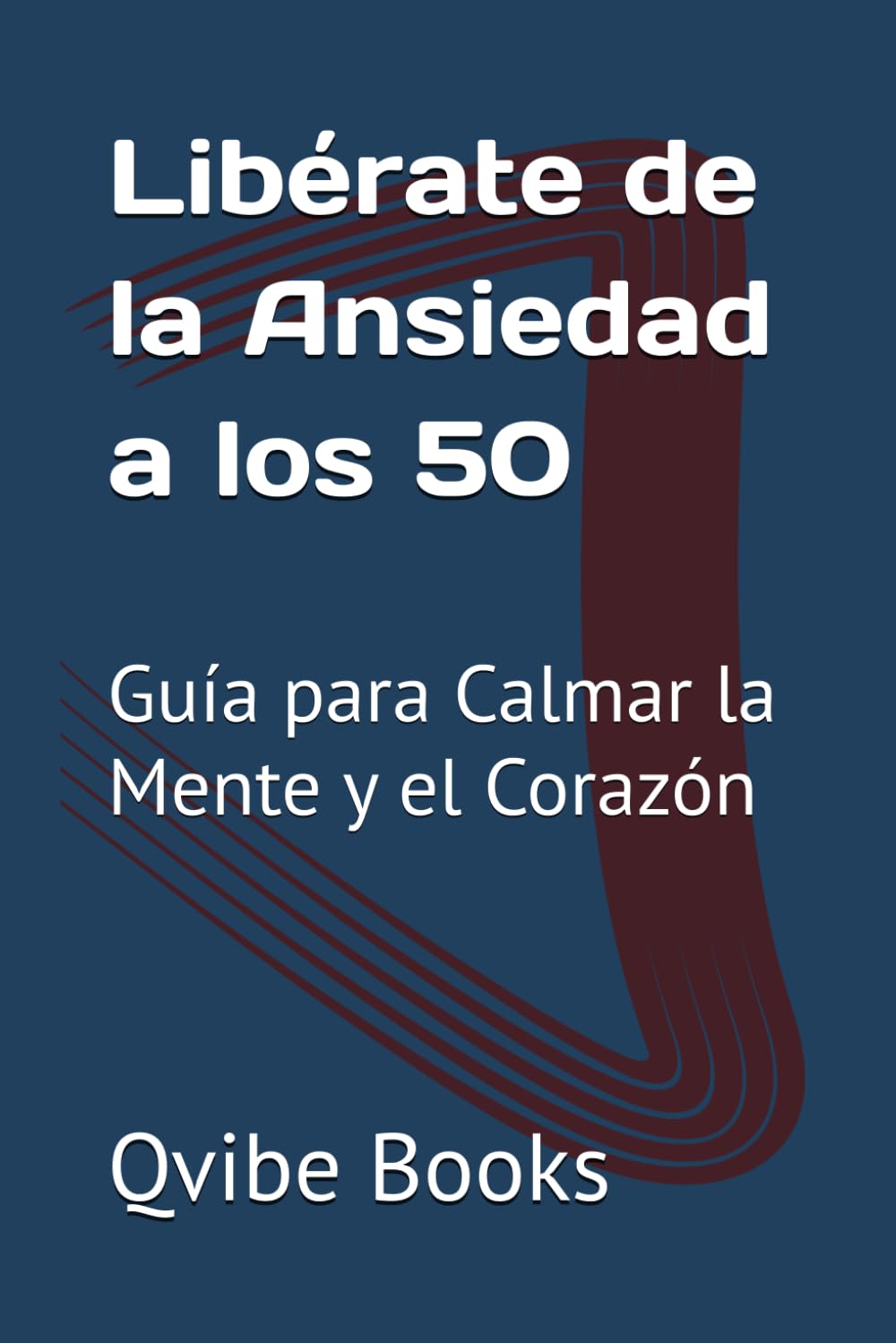 Libérate de la Ansiedad a los 50: Guía para Calmar la Mente y el Corazón