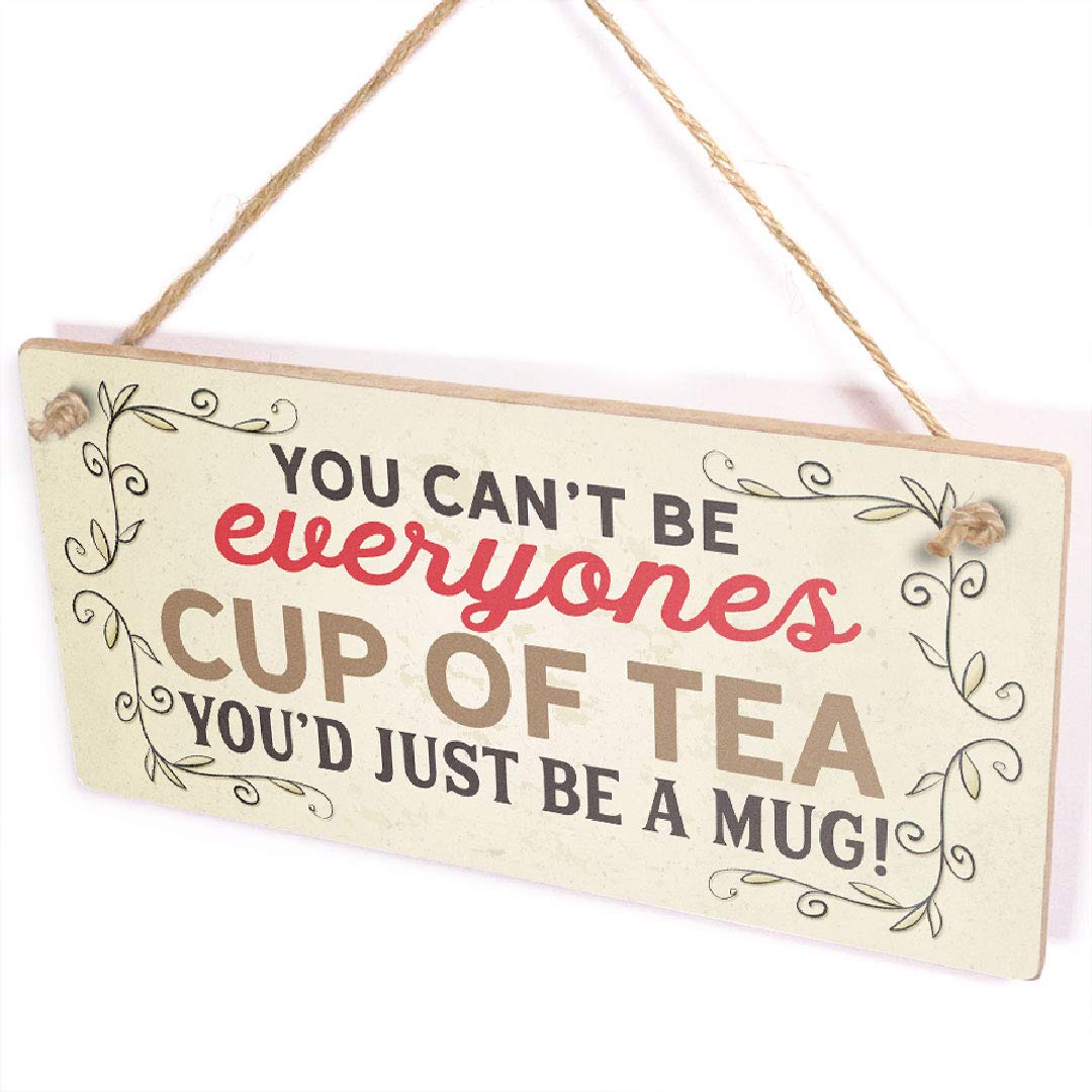 You Can't Be Everyones Cup of Tea You'd Just Be A Mug - Funny Kitchen Tea Sign