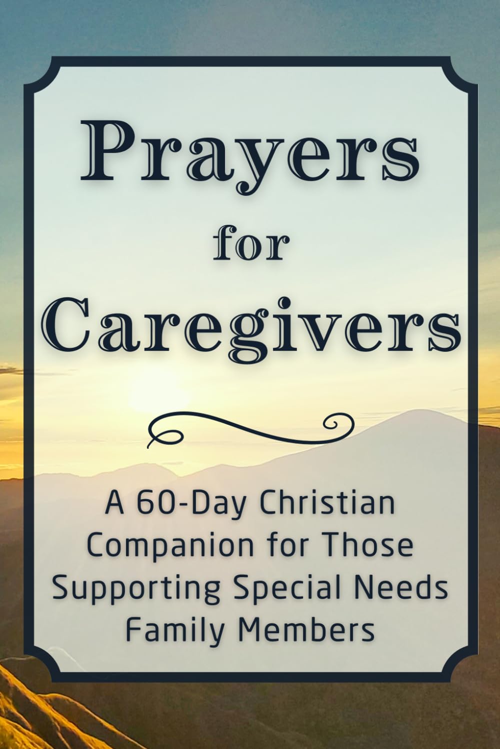 Prayers for Caregivers: A 60-Day Christian Companion for Those Supporting Special Needs Family Members (The Daily Prayer Companion Series)