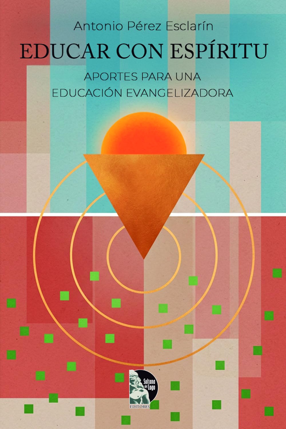 Educar con espíritu: Una propuesta de educación popular desde la espiritualidad cristiana y la pedagogía de Jesús. Claves para formar educadores testigos.