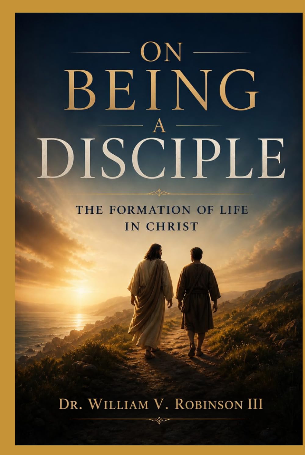ON BEING A DISCIPLE: The Formation of Life in Christ (The Life That Follows)