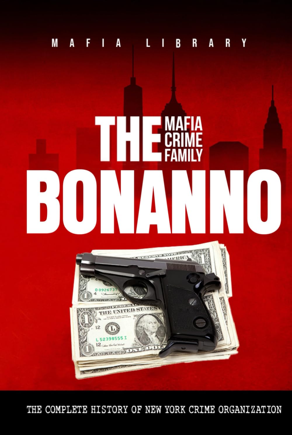 The Bonanno Mafia Crime Family: The Complete History of a New York Criminal Organization (The Five Families)