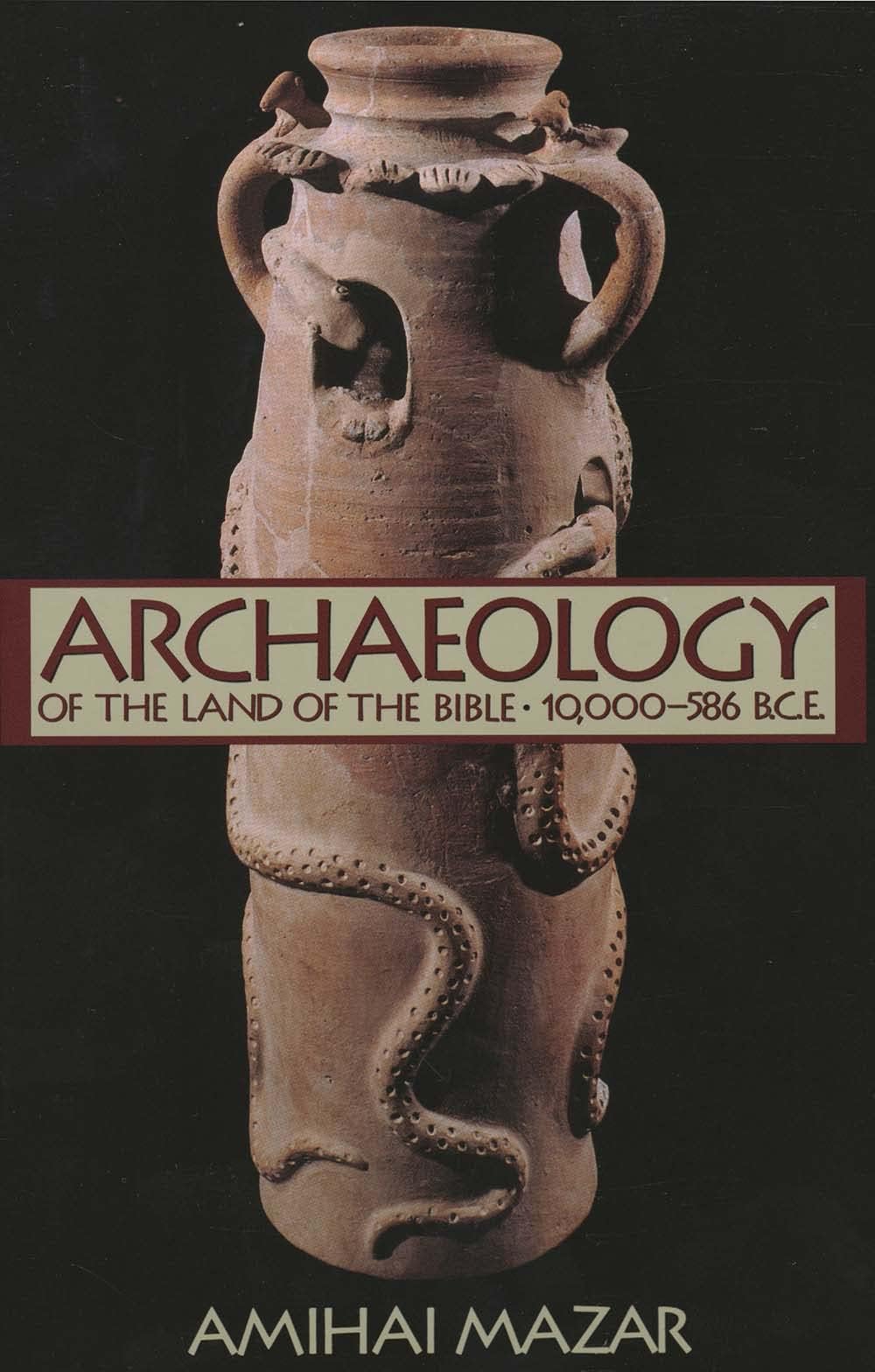 Archaeology of the Land of the Bible, Volume I: 10,000-586 B.C.E. (The Anchor Yale Bible Reference Library)