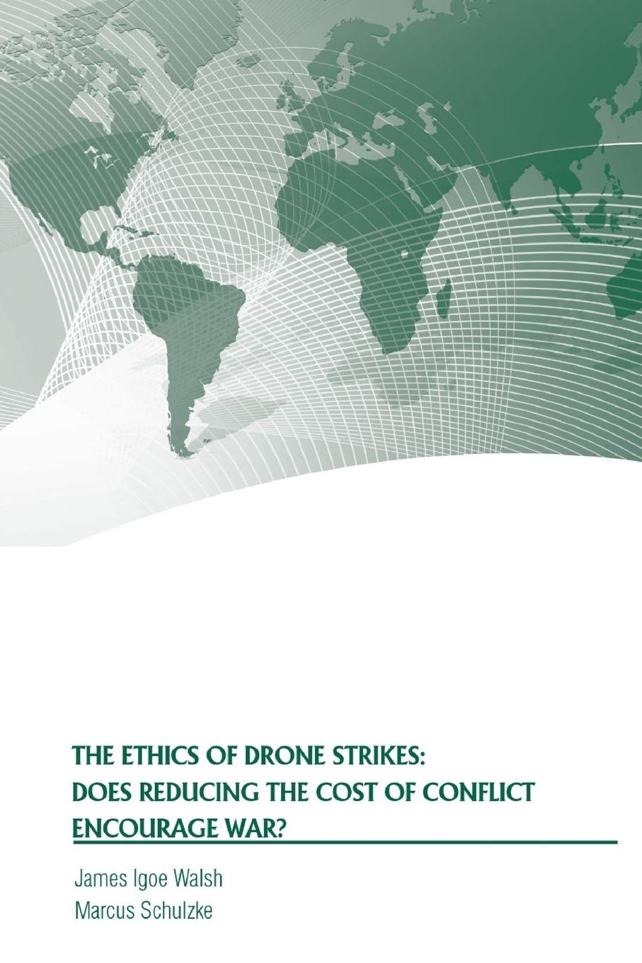 The Ethics of Drone Strikes: Does Reducing the Cost of Conflict Encourage War?