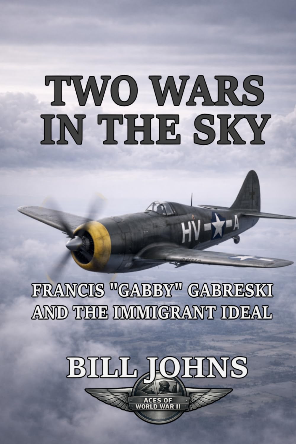 Two Wars in the Sky: Francis “Gabby” Gabreski and the Immigrant Ideal (Aces of the Second World War)