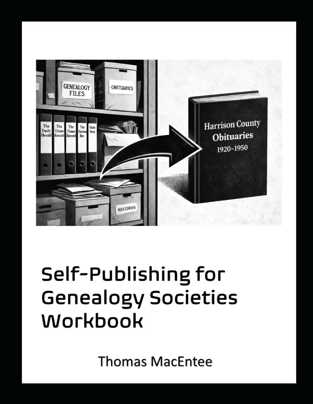 Self-Publishing for Genealogy Societies Workbook: A Guide for Board Members and Society Leadership
