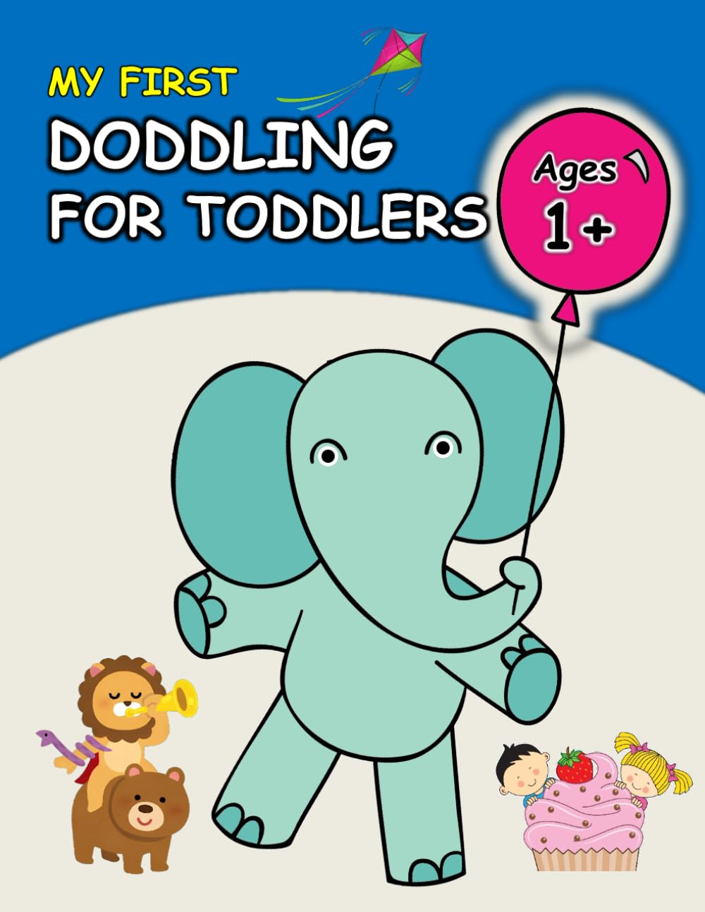 First Doodling for Toddlers: 100+ Simple Pictures to Learn and Color For Kids Ages 1,2,3,4 : Everyday Cute Things, Animals, Flowers, Vehicles, Fruits, ... and Many More Coloring Book for practice