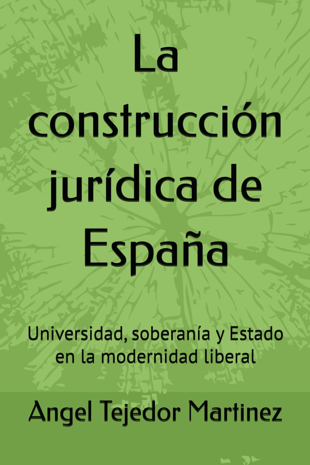 La construcción jurídica de España: Universidad, soberanía y Estado en la modernidad liberal