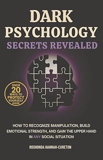 Dark Psychology Secrets Revealed: How To Recognize Manipulation, Build Emotional Strength, and Gain The Upper Hand In Any Social Situation