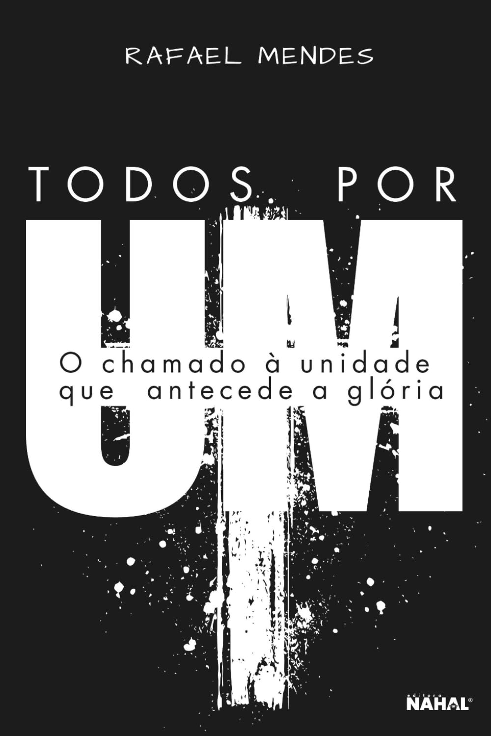 TODOS POR UM: O chamado à unidade que antecede a glória