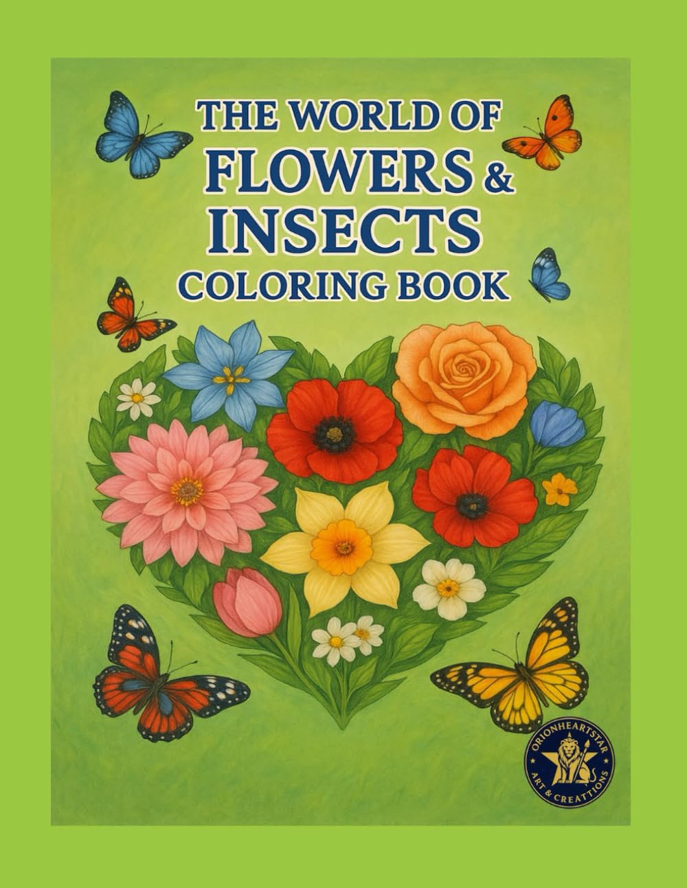 THE WORLD OF FLOWERS&INSECTS COLORING BOOK: A Beautiful Nature-Inspired Coloring Journey with Flowers, Bees, Butterflies, and Dragonflies