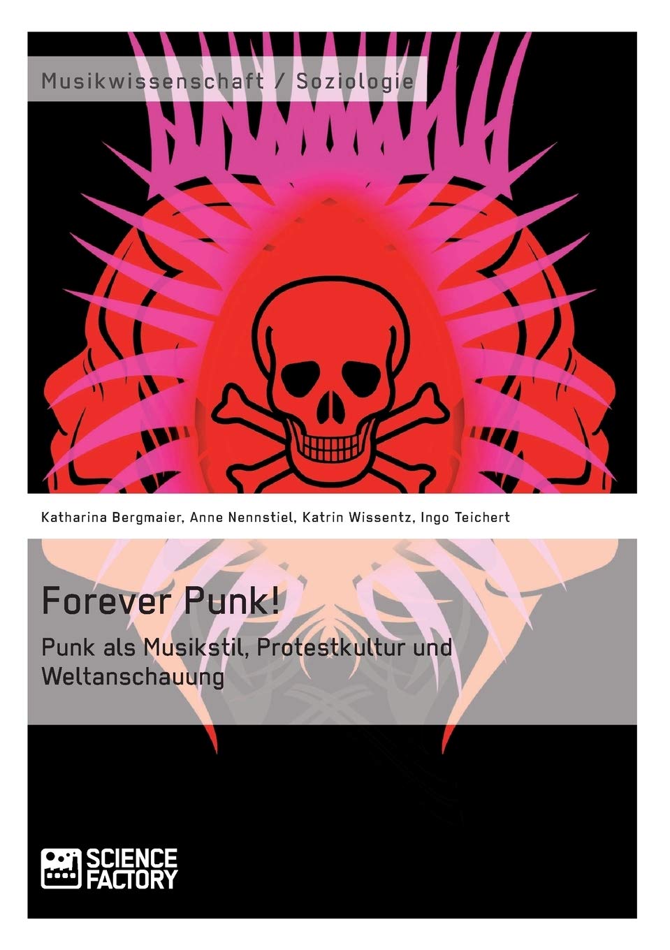 Forever Punk! Punk als Musikstil, Protestkultur und Weltanschauung