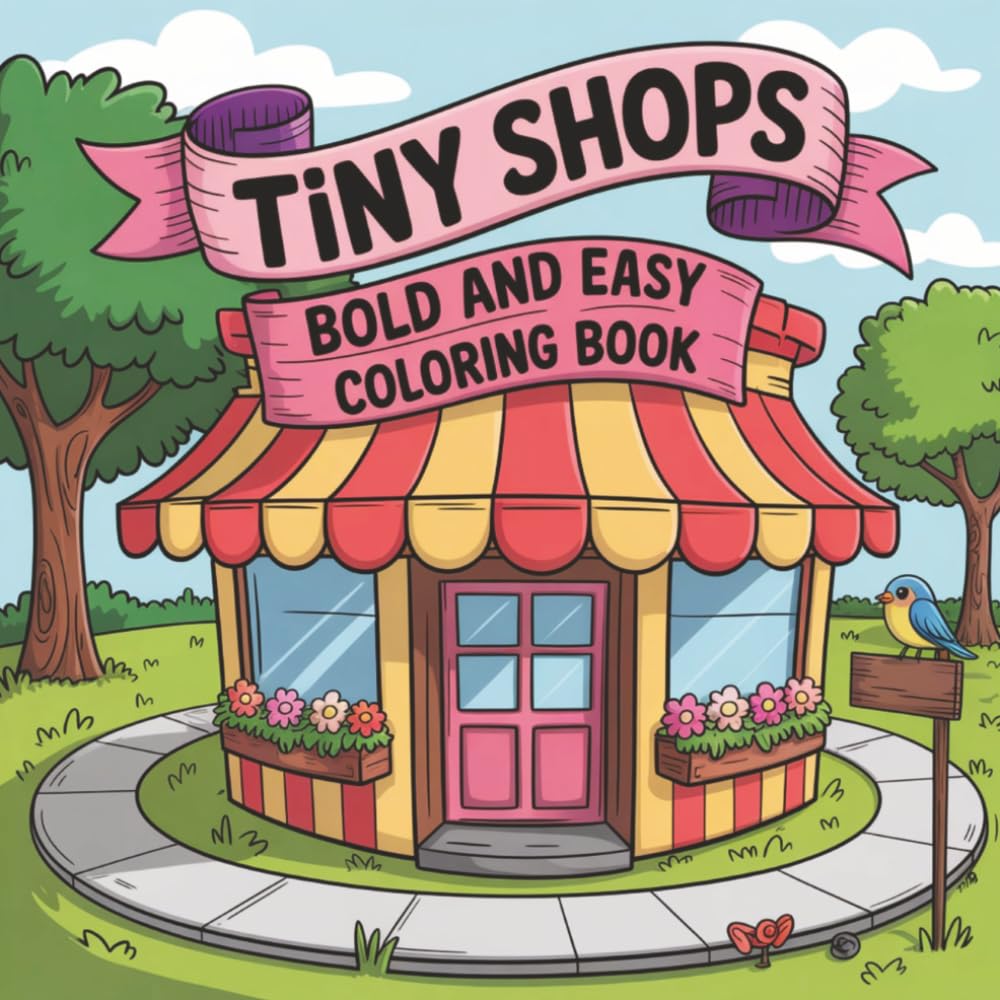 Tiny Shops-Bold and Easy Coloring Book: A Cute and Relaxing Coloring Book with Adorable Tiny Shops, Cozy Cafés, and Whimsical Storefronts for Kids, Teens, and Adults
