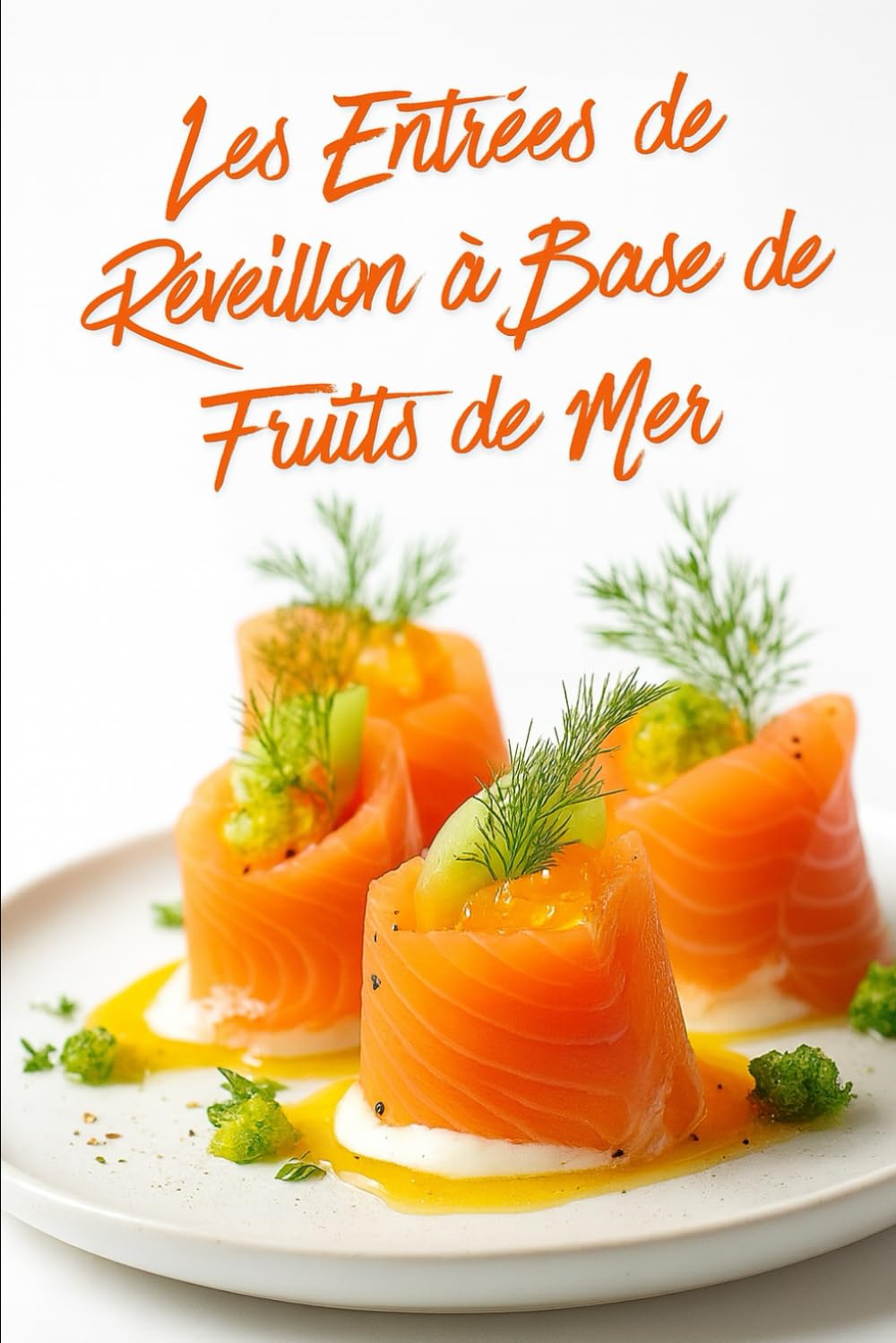 Les Entrées de Réveillon à Base de Fruits de Mer: Livre de recettes de fruits de mer spécial fêtes de fin d’année (ROMANS DE NOËL — NOUVELLE ÉDITION 2026/2027)