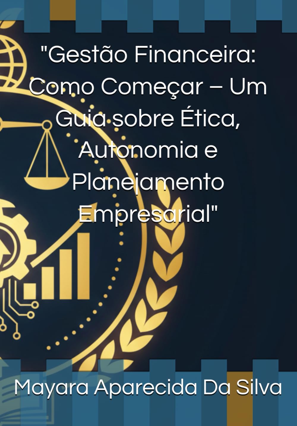 Gestão Financeira: Como Começar – Um Guia sobre Ética, Autonomia e Planejamento Empresarial