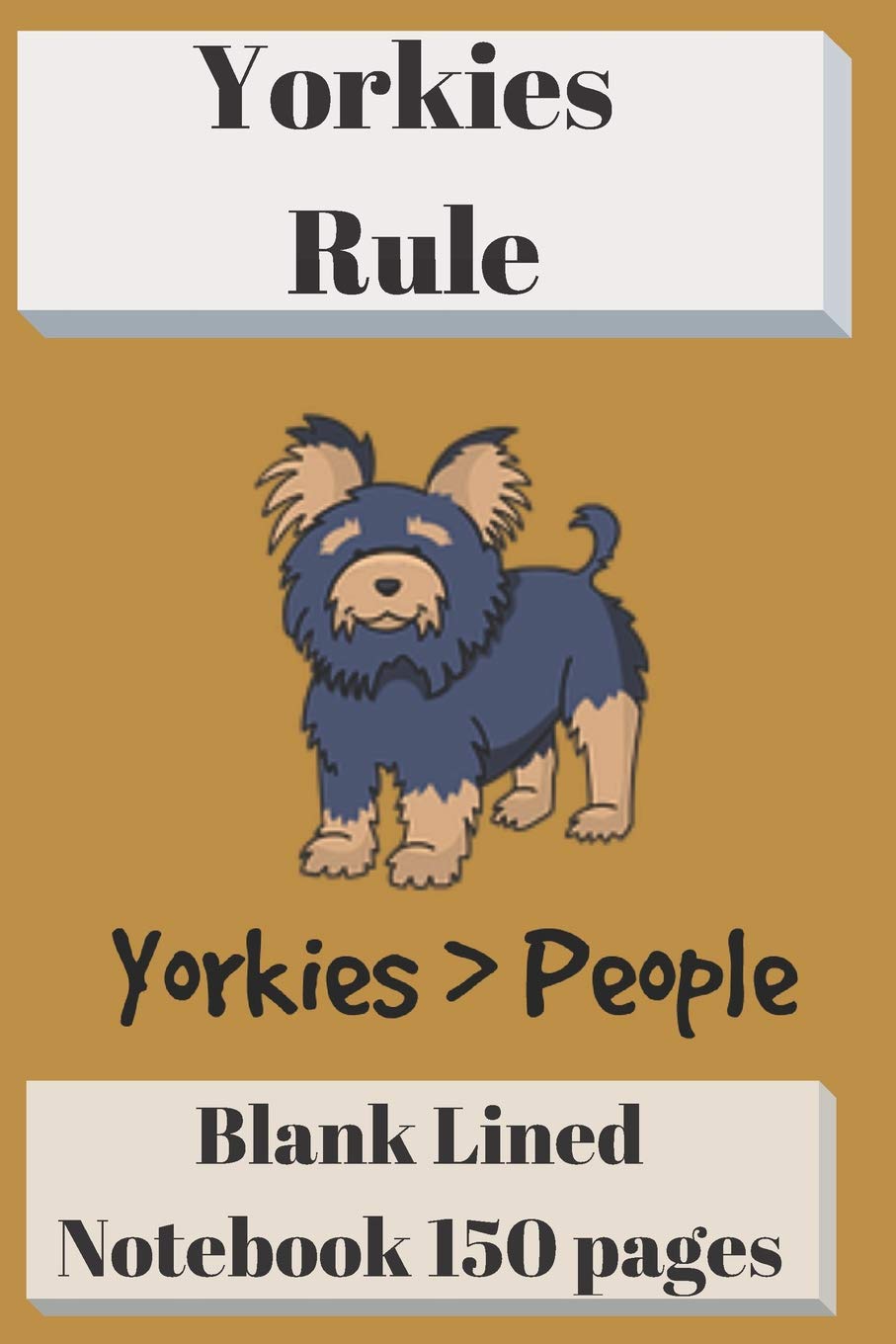 Yorkies Rule Blank Lined Notebook 6 X 9 150 Pages: Classic Soft Cover Diary Log Book Ruled for Writing Sketching Planning Documenting (Cqs.0071)