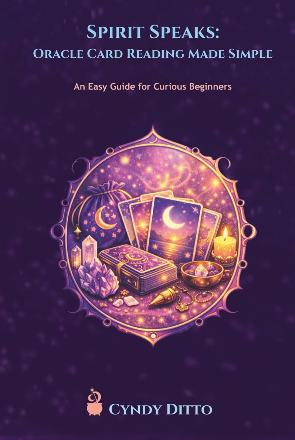 Spirit Speaks: Oracle Card Reading Made Simple: A Beginner’s Guide to Trusting Your Intuition with Oracle Cards (The Everyday Mystic's Toolbox: The Soul Chamber)