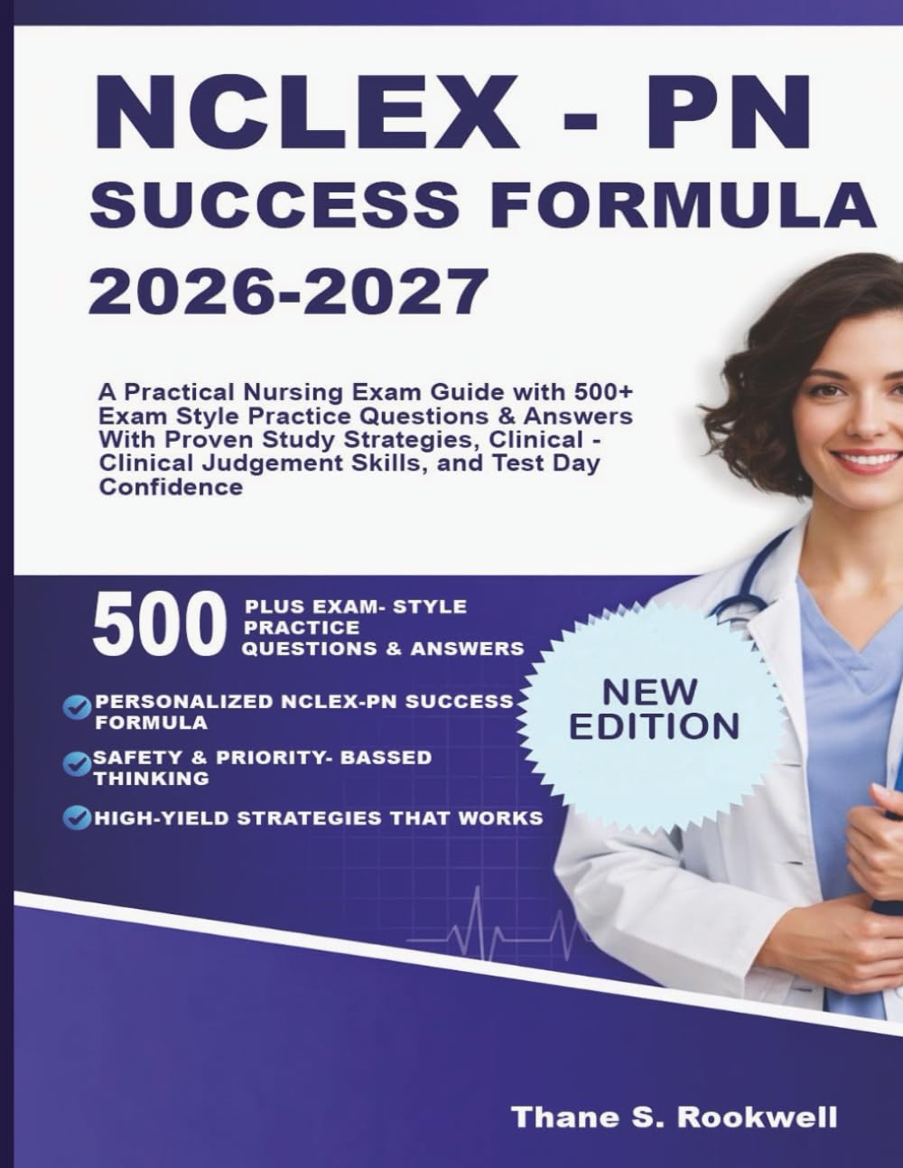 NCLEX-PN Success Formula 2026-2027: A Practical Nursing Exam Guide with Proven Study Strategies ,Clinical Judgement Skills , And Test- Day Confidence