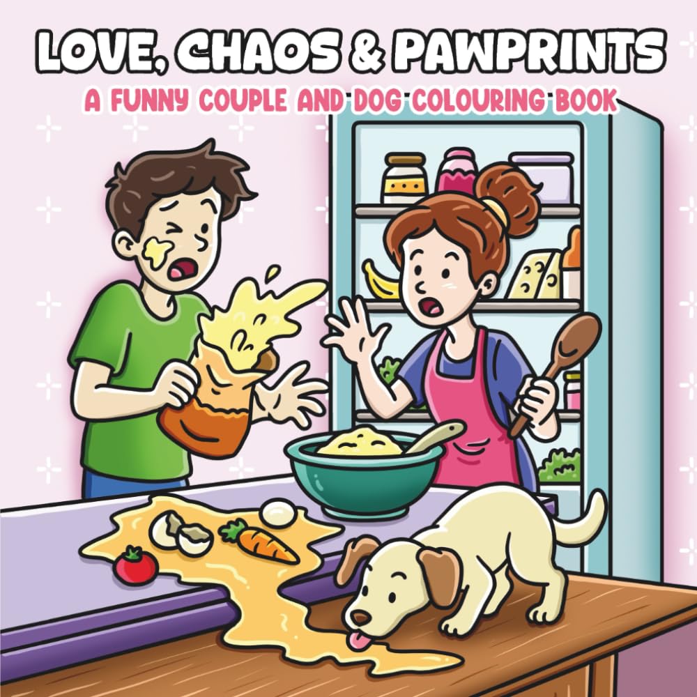 Love, Chaos & Pawprints: A Funny Couple and Dog Colouring Book Filled with Adorable and Messy Moments