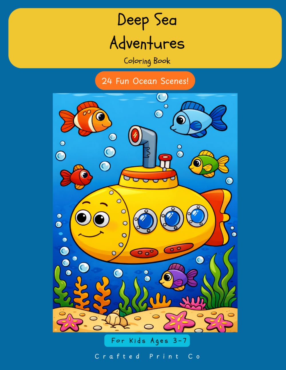 "Deep Sea Adventures Coloring Book — 24 Fun Ocean Scenes for Kids Ages 3–7": Deep Sea Adventures Coloring Book for Kids Ages 3-7 | 30 Underwater Ocean Scenes | Submarine Fish Coloring Page