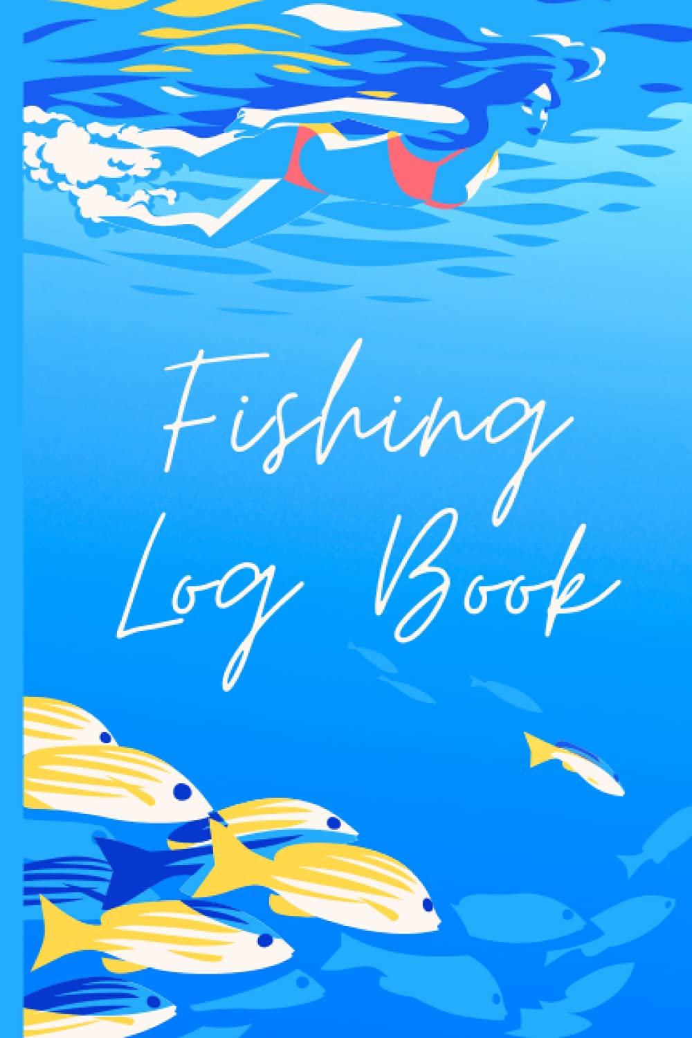 Fishing Log Book: Fishing Log and Trip Record Journal for All Serious Fishermen -to Record Details of Fishing Trip- Anglers, and Fishing Lovers, Notebook Fisherman To Record Fishing Trip Experiences